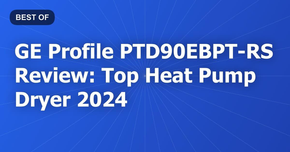 GE Profile PTD90EBPT-RS Review: Top Heat Pump Dryer 2024