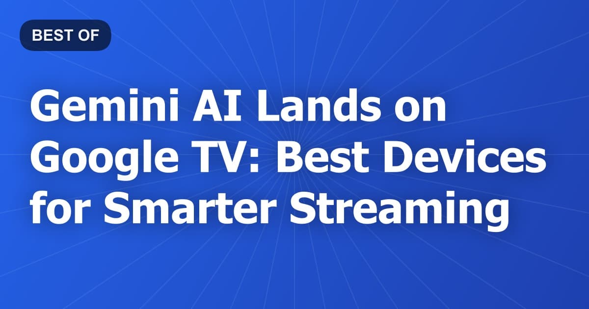 Gemini AI Lands on Google TV: Best Devices for Smarter Streaming