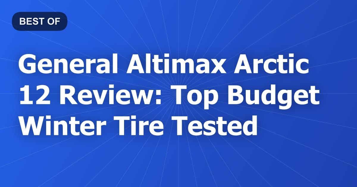 General Altimax Arctic 12 Review: Top Budget Winter Tire Tested