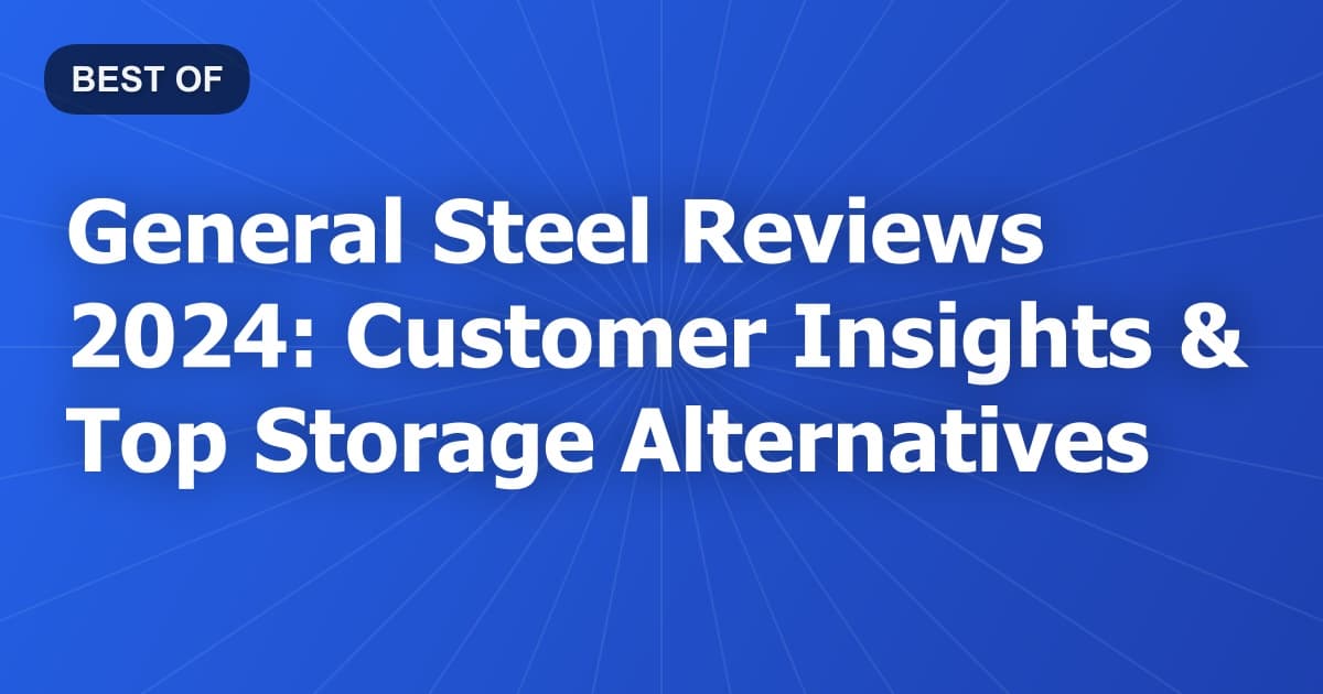 General Steel Reviews 2024: Customer Insights & Top Storage Alternatives