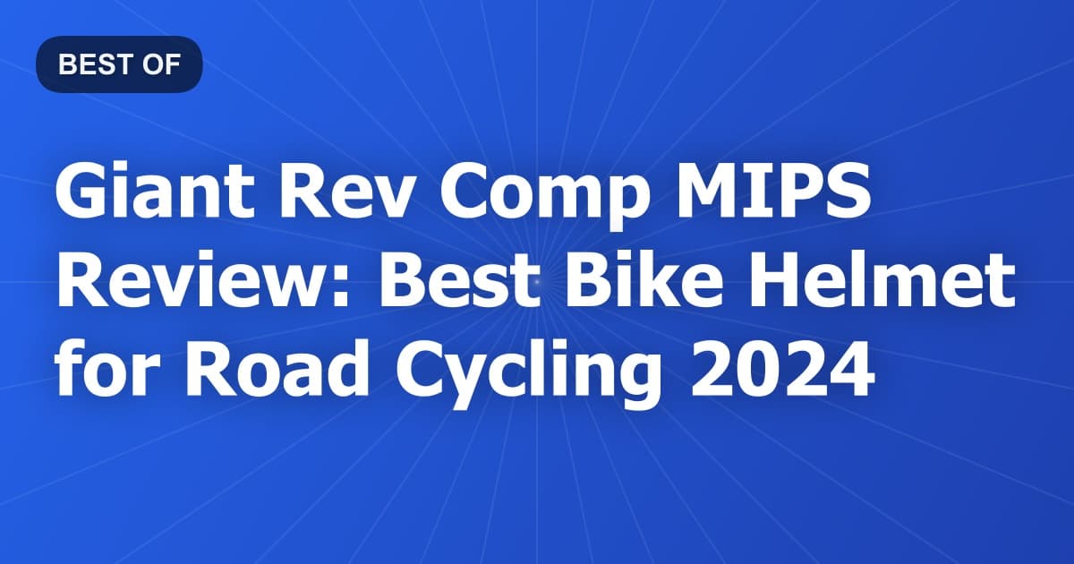 Giant Rev Comp MIPS Review: Best Bike Helmet for Road Cycling 2024