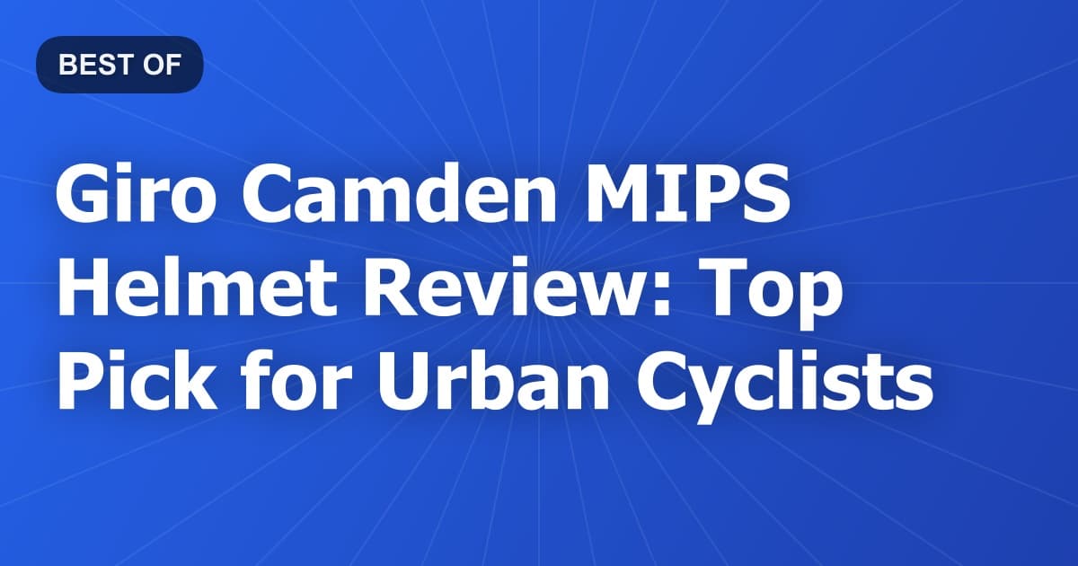 Giro Camden MIPS Helmet Review: Top Pick for Urban Cyclists