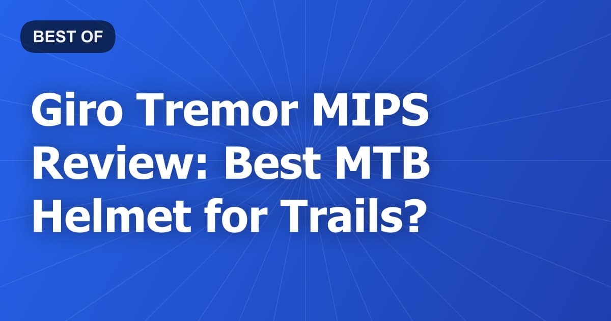 Giro Tremor MIPS Review: Best MTB Helmet for Trails?
