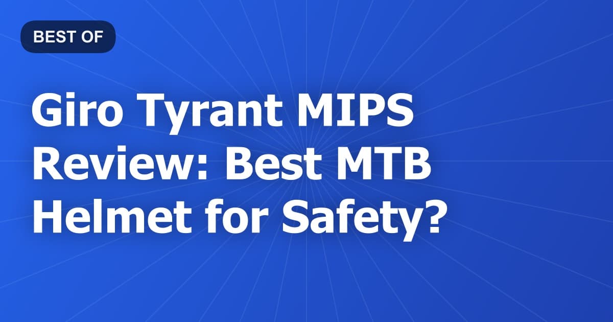 Giro Tyrant MIPS Review: Best MTB Helmet for Safety?
