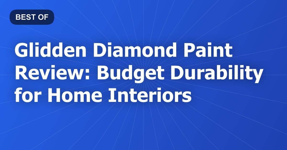 Glidden Diamond Paint Review: Budget Durability for Home Interiors