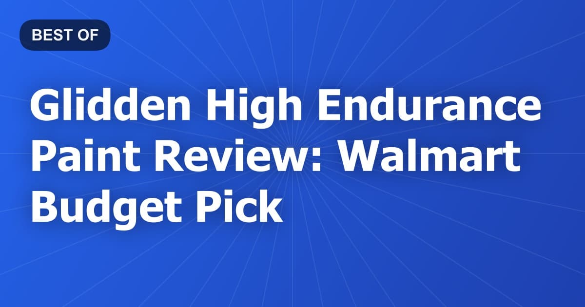 Glidden High Endurance Paint Review: Walmart Budget Pick