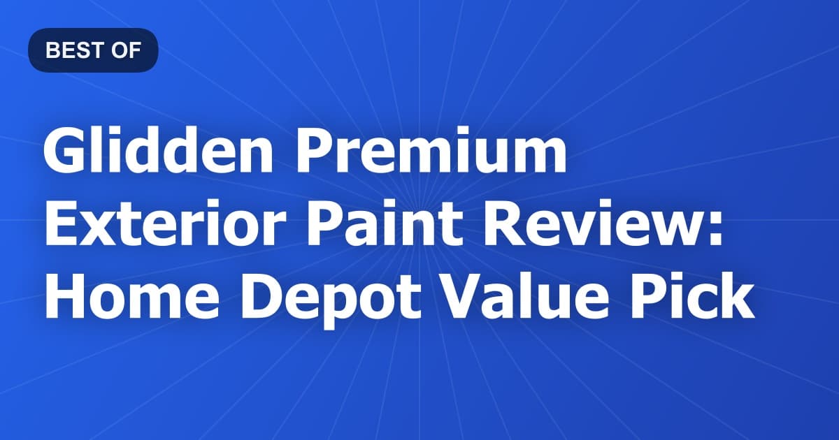 Glidden Premium Exterior Paint Review: Home Depot Value Pick