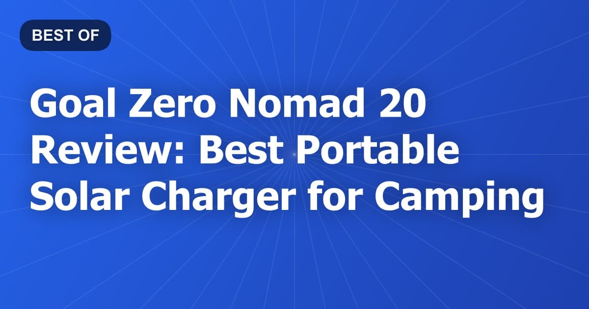 Goal Zero Nomad 20 Review: Best Portable Solar Charger for Camping