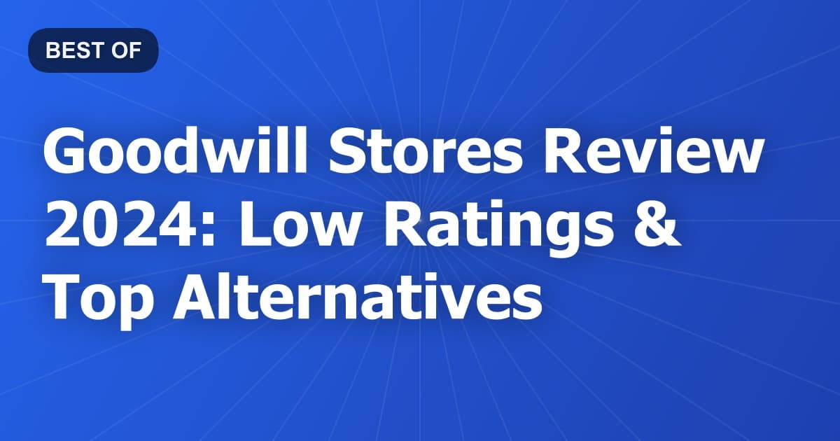 Goodwill Stores Review 2024: Low Ratings & Top Alternatives