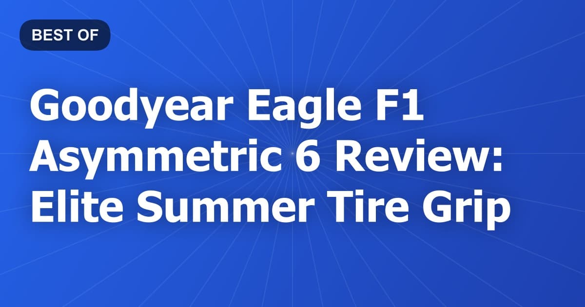 Goodyear Eagle F1 Asymmetric 6 Review: Elite Summer Tire Grip