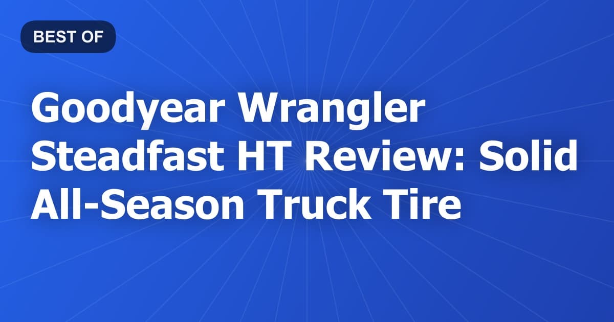 Goodyear Wrangler Steadfast HT Review: Solid All-Season Truck Tire