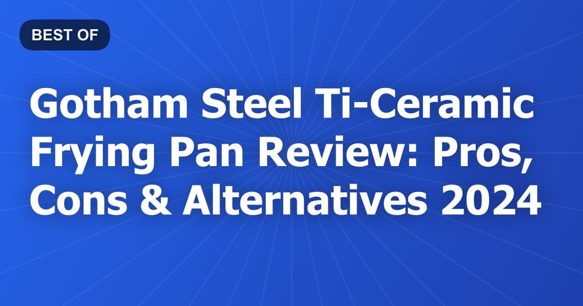 Gotham Steel Ti-Ceramic Frying Pan Review: Pros, Cons & Alternatives 2024