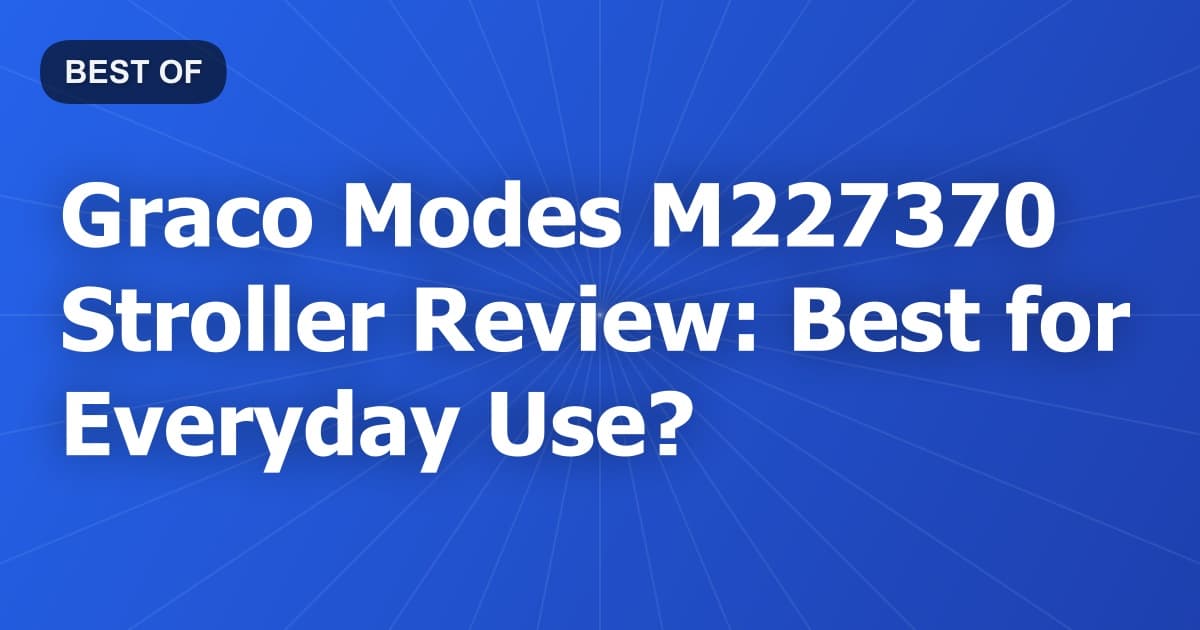 Graco Modes M227370 Stroller Review: Best for Everyday Use?