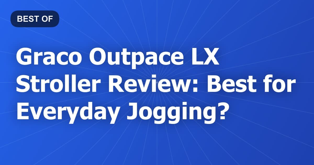 Graco Outpace LX Stroller Review: Best for Everyday Jogging?