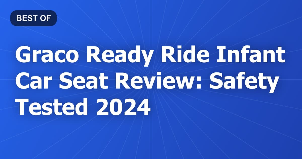 Graco Ready Ride Infant Car Seat Review: Safety Tested 2024