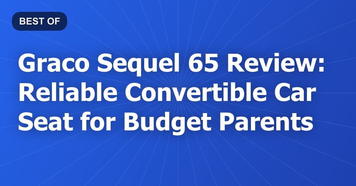 Graco Sequel 65 Review: Reliable Convertible Car Seat for Budget Parents