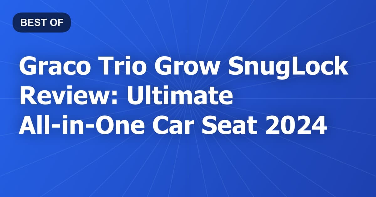 Graco Trio Grow SnugLock Review: Ultimate All-in-One Car Seat 2024