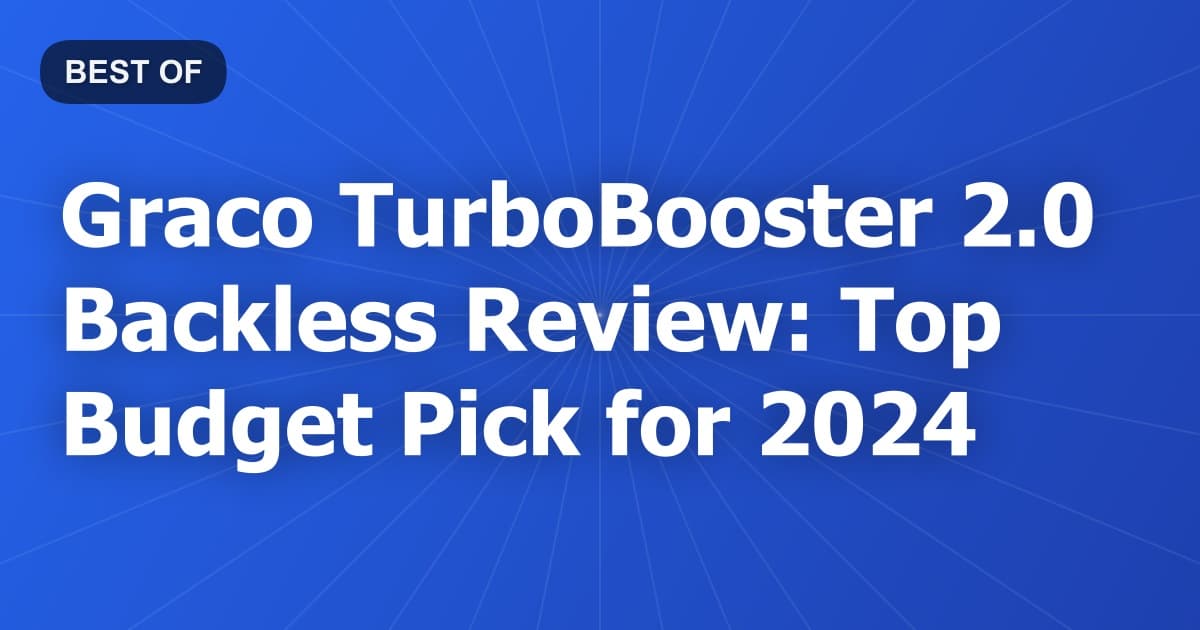 Graco TurboBooster 2.0 Backless Review: Top Budget Pick for 2024