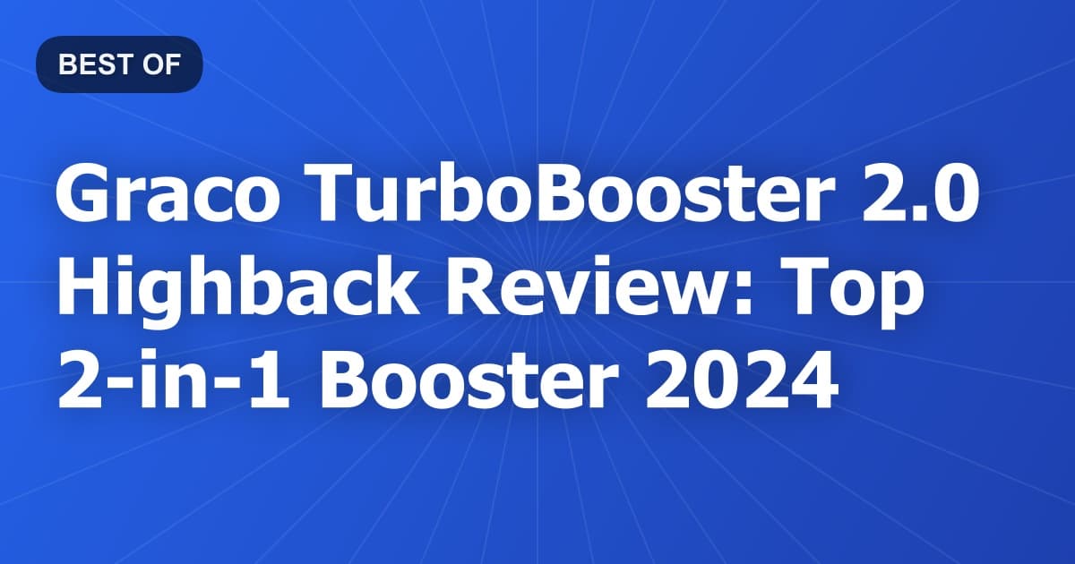 Graco TurboBooster 2.0 Highback Review: Top 2-in-1 Booster 2024