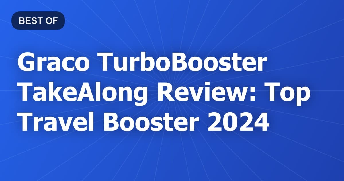 Graco TurboBooster TakeAlong Review: Top Travel Booster 2024