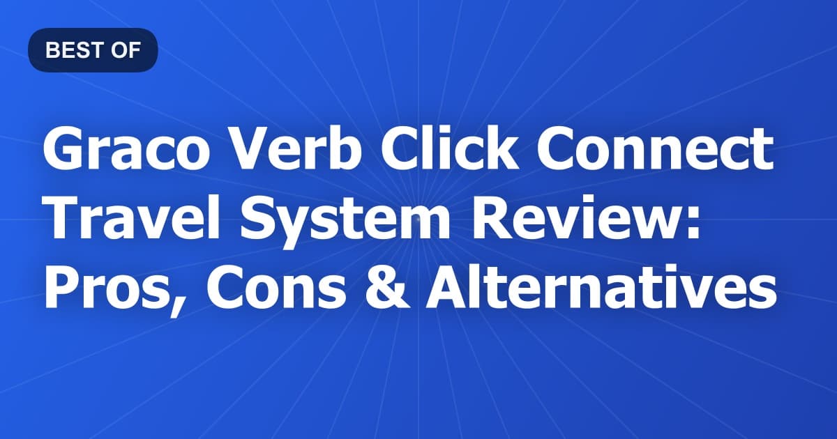 Graco Verb Click Connect Travel System Review: Pros, Cons & Alternatives