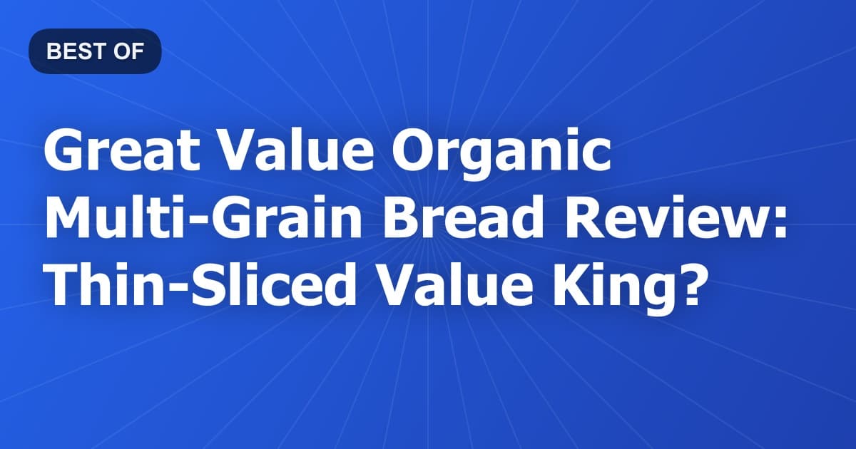 Great Value Organic Multi-Grain Bread Review: Thin-Sliced Value King?