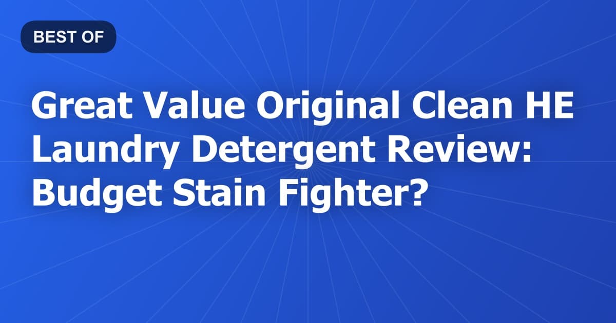 Great Value Original Clean HE Laundry Detergent Review: Budget Stain Fighter?