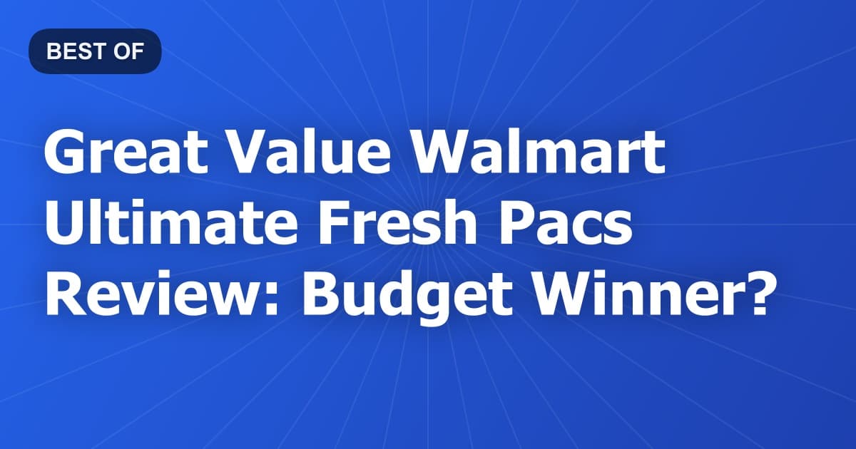Great Value Walmart Ultimate Fresh Pacs Review: Budget Winner?