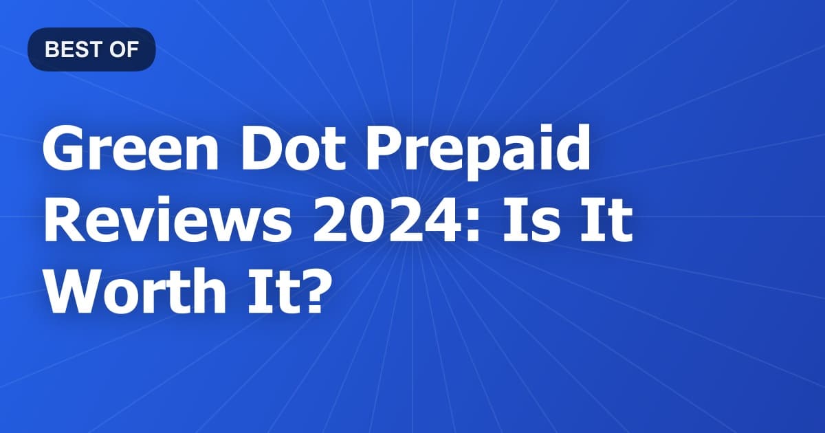Green Dot Prepaid Reviews 2024: Is It Worth It?
