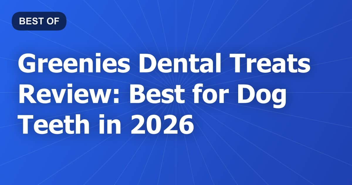 Greenies Dental Treats Review: Best for Dog Teeth in 2026