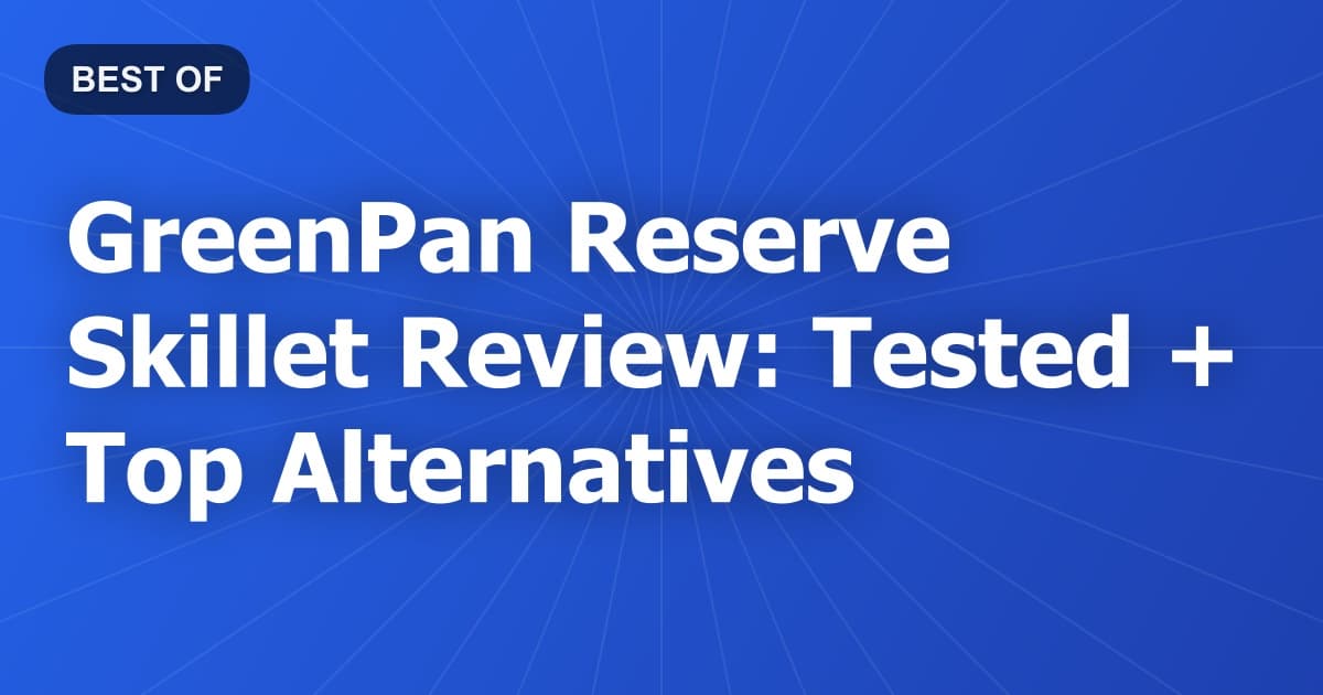 GreenPan Reserve Skillet Review: Tested + Top Alternatives