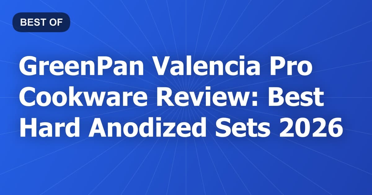 GreenPan Valencia Pro Cookware Review: Best Hard Anodized Sets 2026