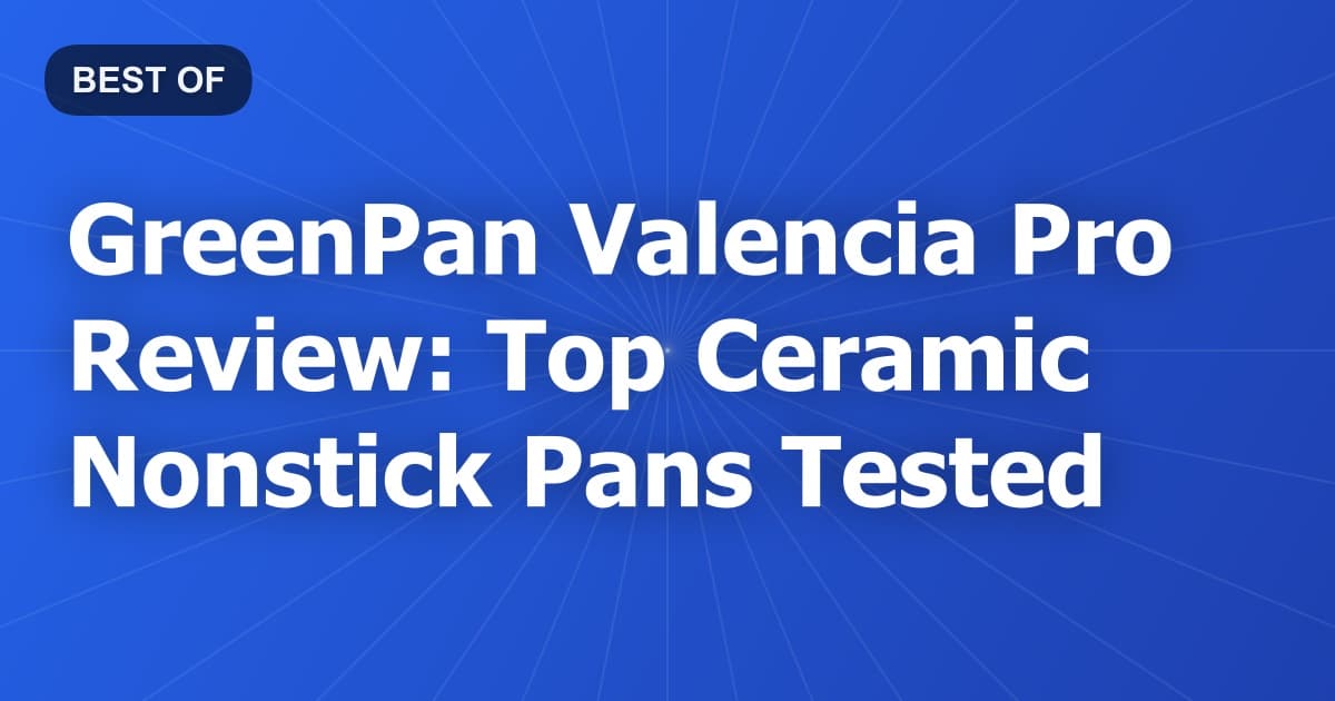 GreenPan Valencia Pro Review: Top Ceramic Nonstick Pans Tested