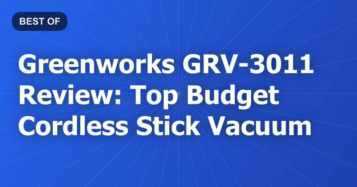 Greenworks GRV-3011 Review: Top Budget Cordless Stick Vacuum