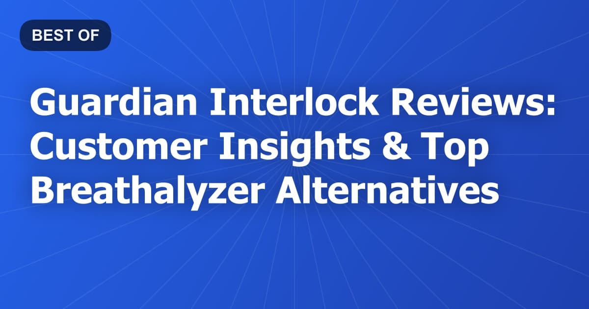 Guardian Interlock Reviews: Customer Insights & Top Breathalyzer Alternatives