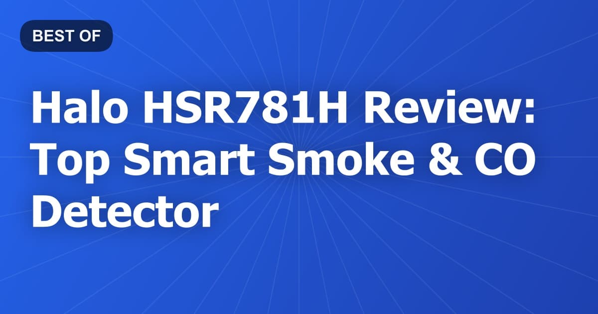 Halo HSR781H Review: Top Smart Smoke & CO Detector