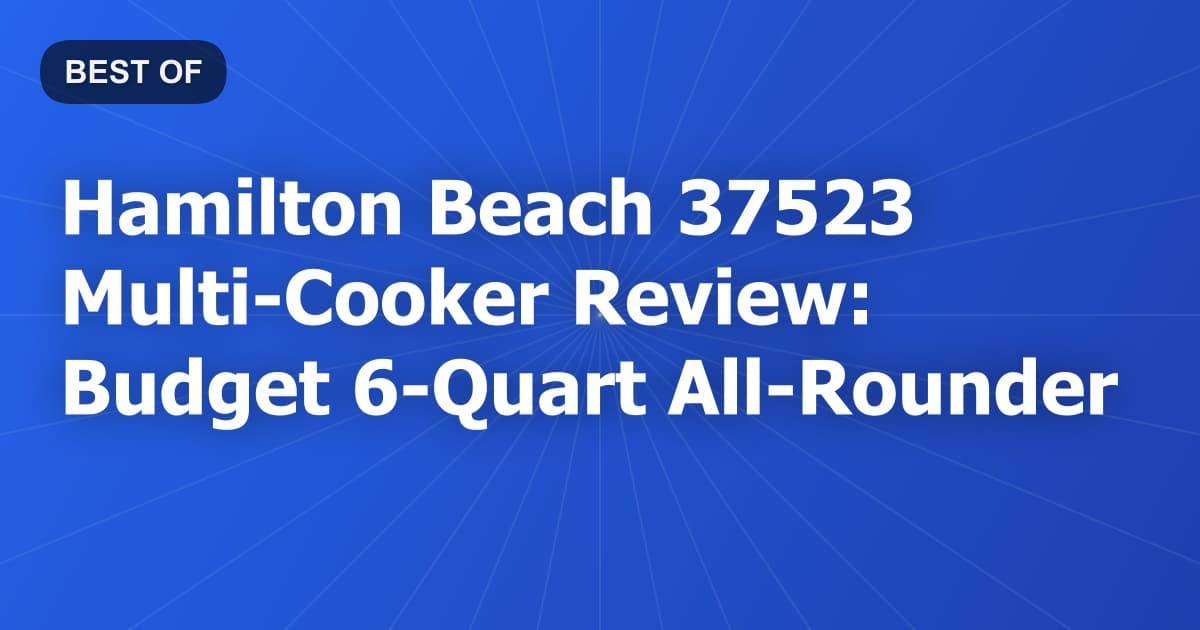 Hamilton Beach 37523 Multi-Cooker Review: Budget 6-Quart All-Rounder