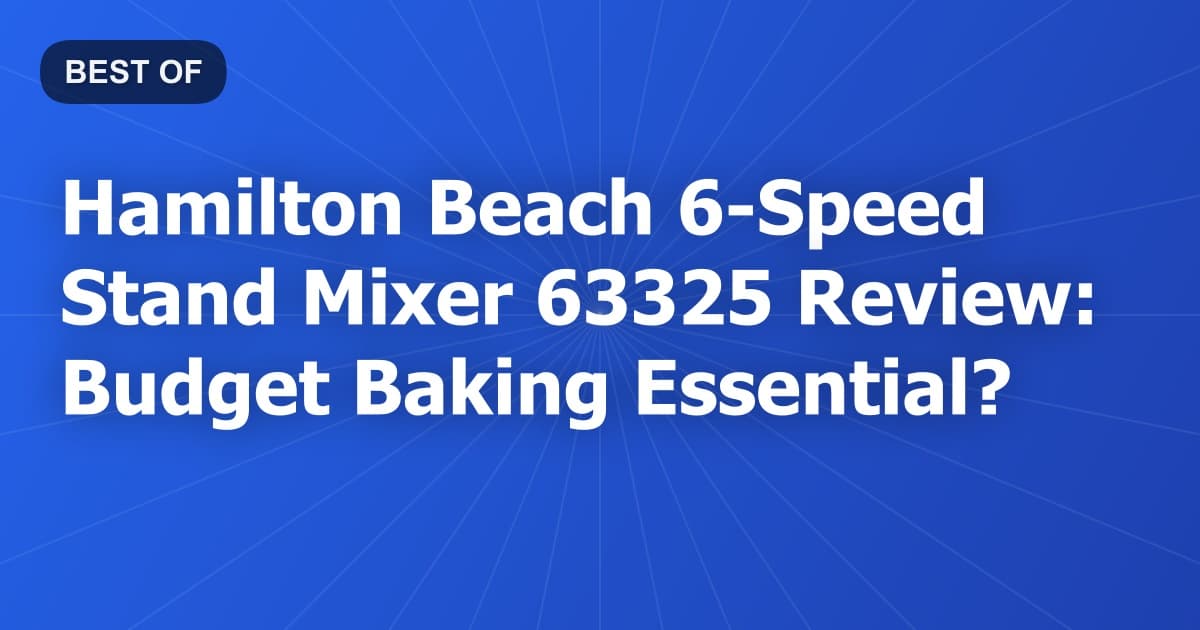 Hamilton Beach 6-Speed Stand Mixer 63325 Review: Budget Baking Essential?