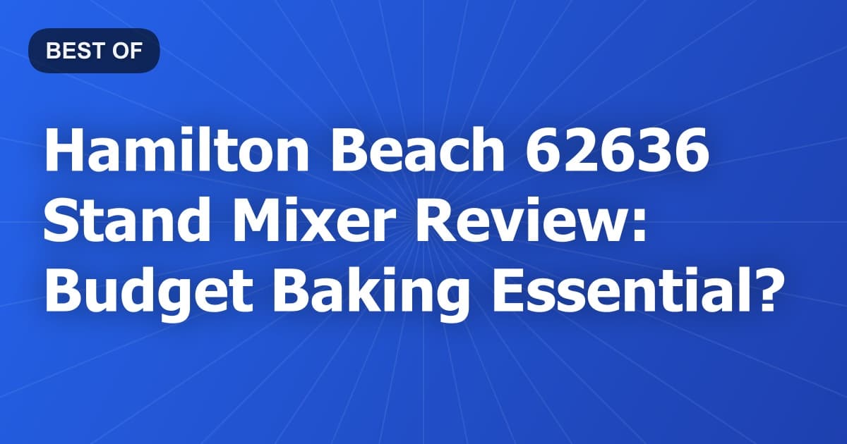 Hamilton Beach 62636 Stand Mixer Review: Budget Baking Essential?