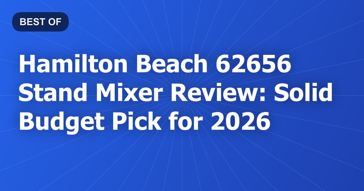 Hamilton Beach 62656 Stand Mixer Review: Solid Budget Pick for 2026