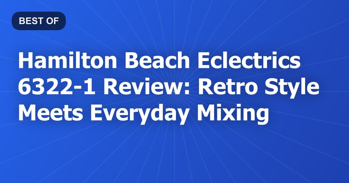 Hamilton Beach Eclectrics 6322-1 Review: Retro Style Meets Everyday Mixing