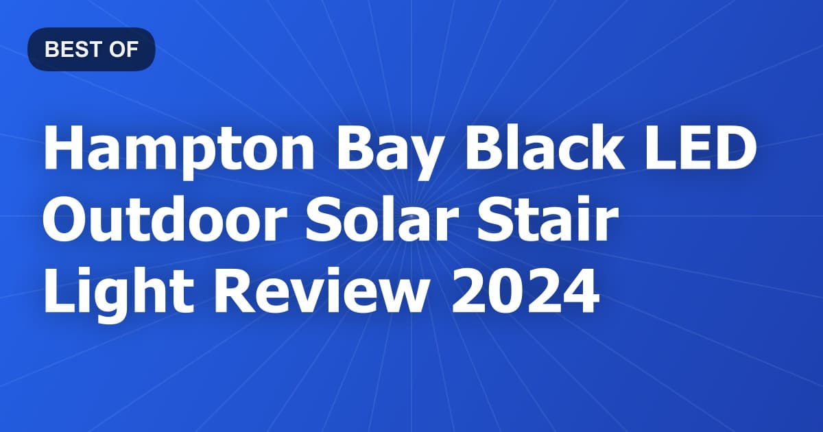 Hampton Bay Black LED Outdoor Solar Stair Light Review 2024