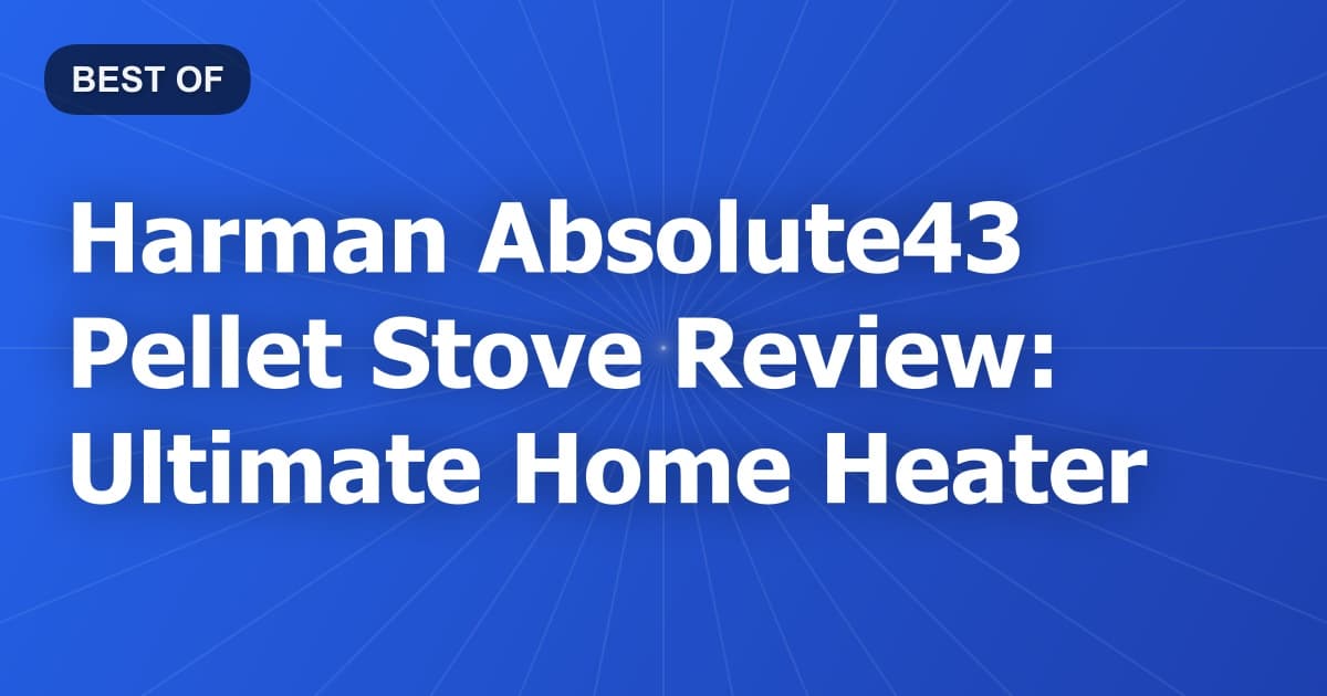 Harman Absolute43 Pellet Stove Review: Ultimate Home Heater