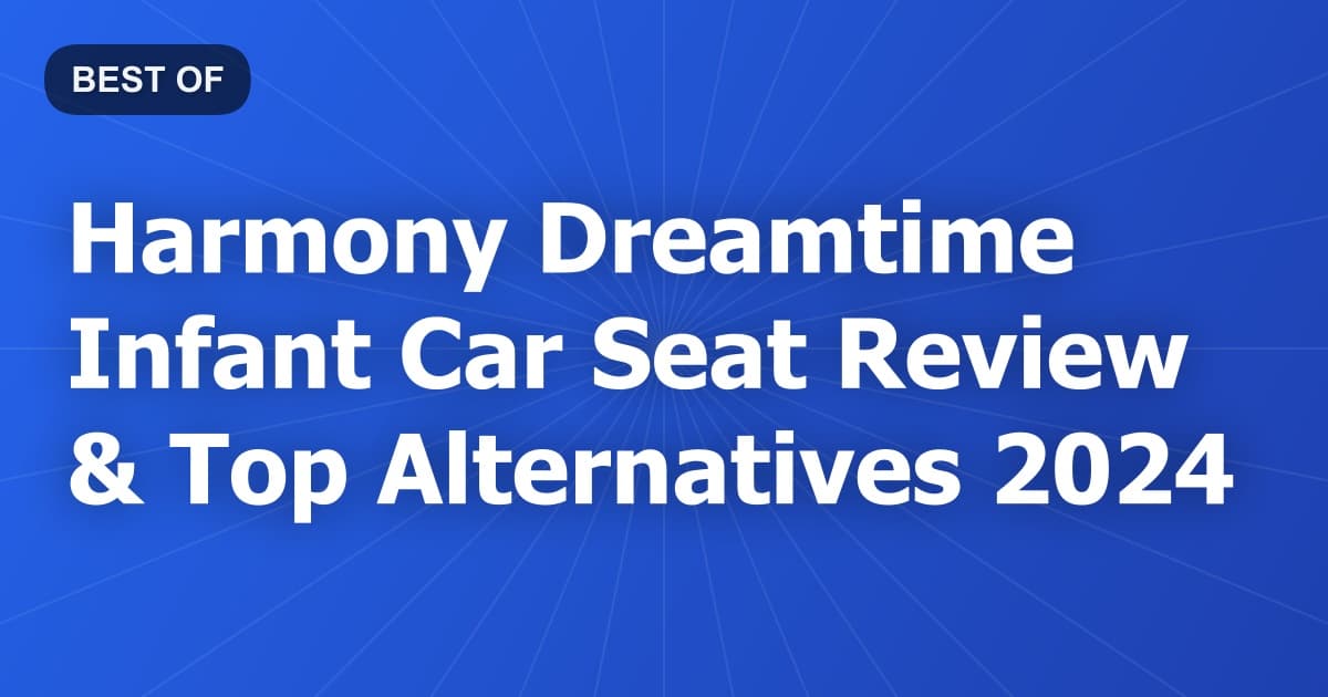 Harmony Dreamtime Infant Car Seat Review & Top Alternatives 2024