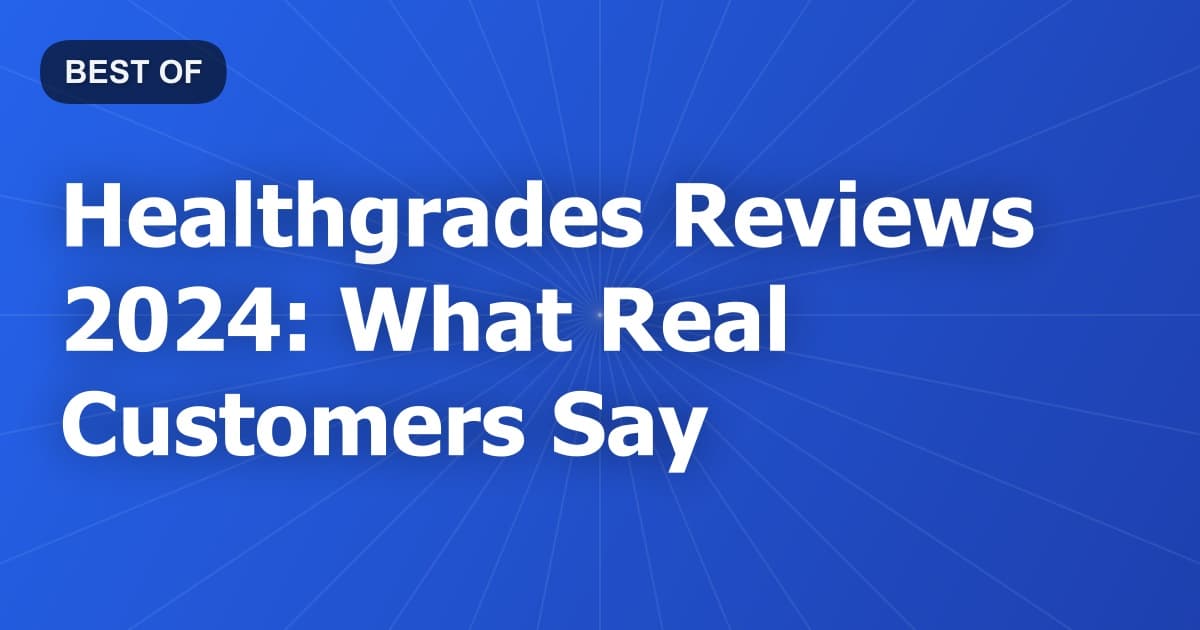 Healthgrades Reviews 2024: What Real Customers Say