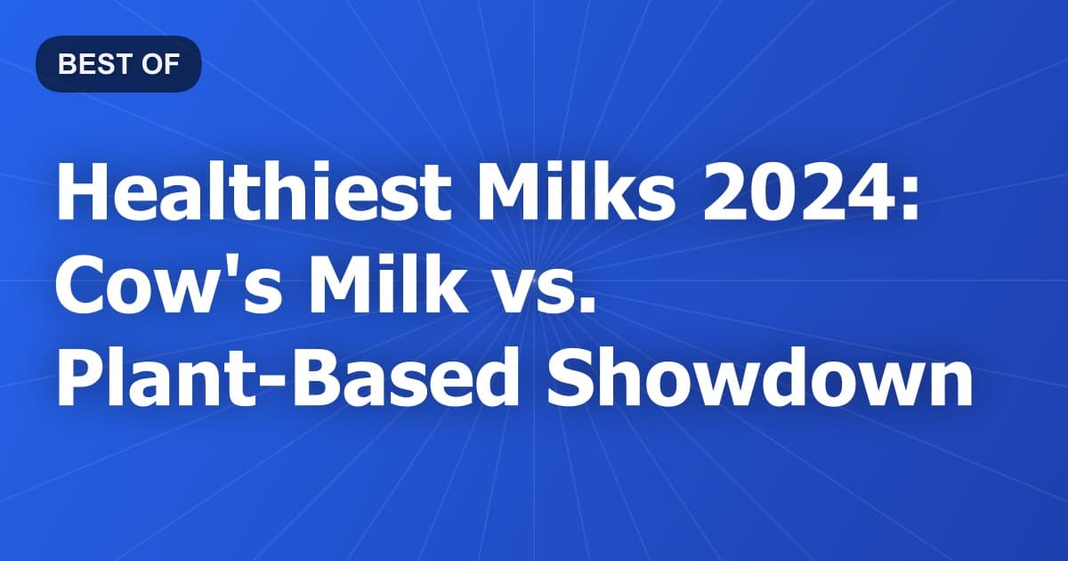 Healthiest Milks 2024: Cow's Milk vs. Plant-Based Showdown