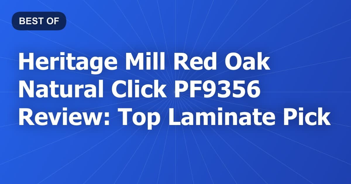 Heritage Mill Red Oak Natural Click PF9356 Review: Top Laminate Pick