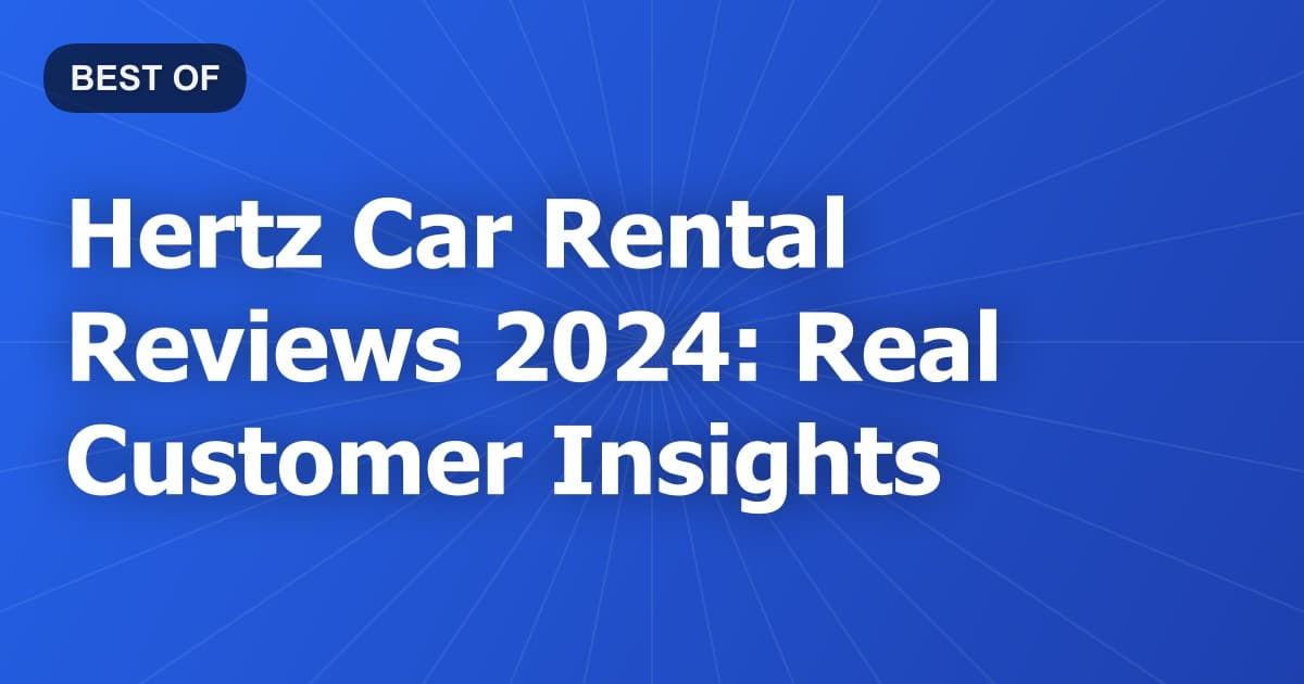 Hertz Car Rental Reviews 2024: Real Customer Insights