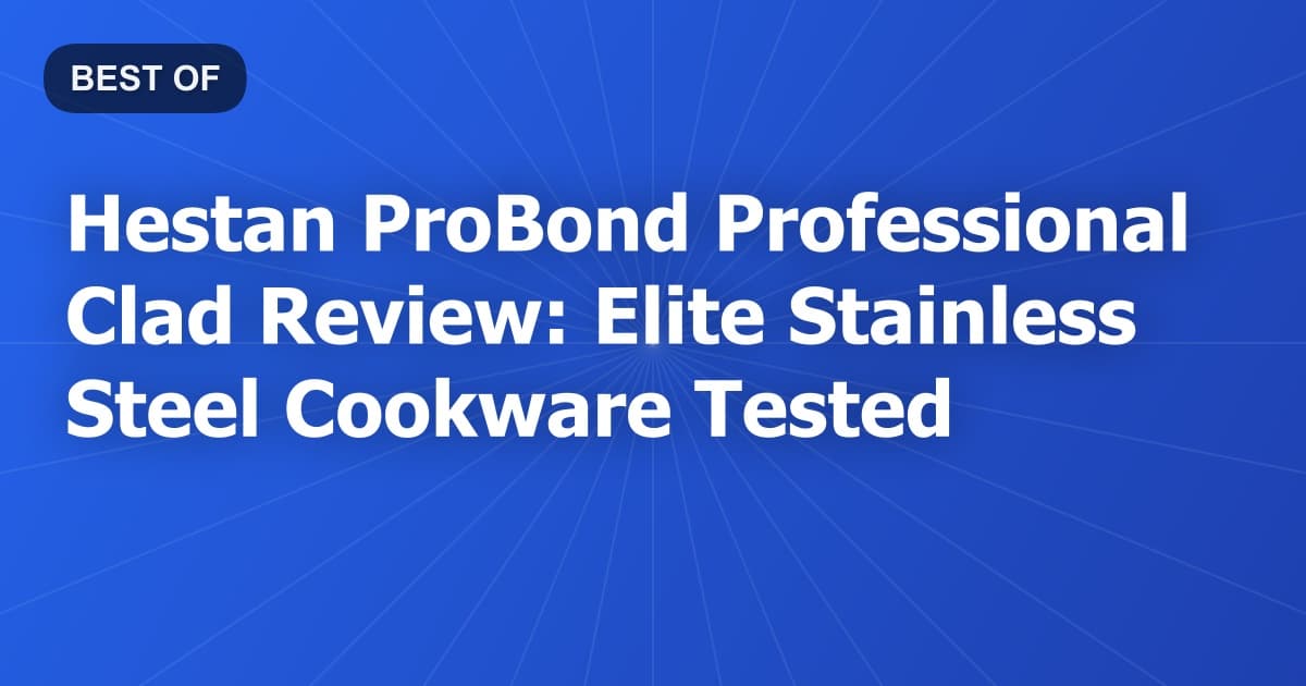 Hestan ProBond Professional Clad Review: Elite Stainless Steel Cookware Tested