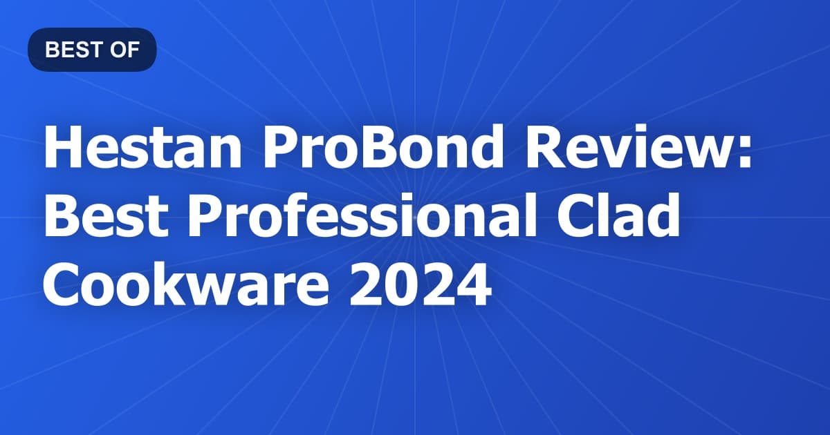 Hestan ProBond Review: Best Professional Clad Cookware 2024